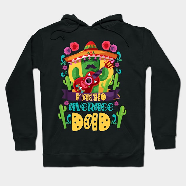 Nacho Average Dad Mexican Daddy Cinco de Mayo Father Fiesta Hoodie by TrendyStitch